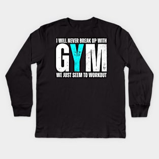 I Will Never Break Up With GYM Kids Long Sleeve T-Shirt